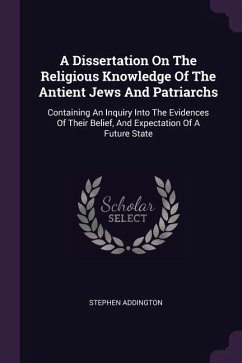 A Dissertation On The Religious Knowledge Of The Antient Jews And Patriarchs - Addington, Stephen