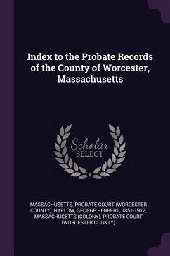 Index to the Probate Records of the County of Worcester, Massachusetts - Harlow, George Herbert