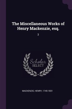 The Miscellaneous Works of Henry Mackenzie, esq.