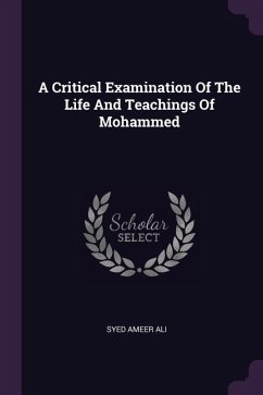 A Critical Examination Of The Life And Teachings Of Mohammed - Ali, Syed Ameer