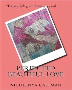 Perfected Beautiful Love (eBook, ePUB) - Caltman, Nicolenya