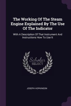 The Working Of The Steam Engine Explained By The Use Of The Indicator
