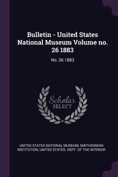 Bulletin - United States National Museum Volume no. 26 1883 - Institution, Smithsonian