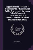 Suggestions for Teachers of Science in the Fifth Forms of Public Schools and the Lower School Classes of Continuation and High Schools / Authorized by the Minister of Education