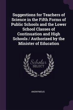 Suggestions for Teachers of Science in the Fifth Forms of Public Schools and the Lower School Classes of Continuation and High Schools / Authorized by the Minister of Education - Anonymous
