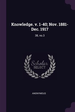 Knowledge. v. 1-40; Nov. 1881-Dec. 1917