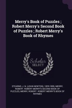 Merry's Book of Puzzles; Robert Merry's Second Book of Puzzles; Robert Merry's Book of Rhymes - Stearns, J N