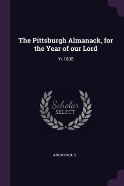 The Pittsburgh Almanack, for the Year of our Lord - Anonymous
