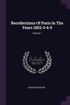 Recollections Of Paris In The Years 1802-3-4-5; Volume 1