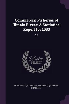 Commercial Fisheries of Illinois Rivers - Parr, Sam A; Starrett, William C