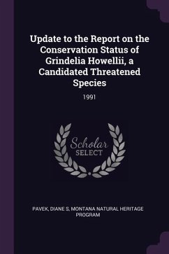 Update to the Report on the Conservation Status of Grindelia Howellii, a Candidated Threatened Species - Pavek, Diane S; Program, Montana Natural Heritage