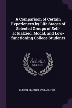 A Comparison of Certain Experiences by Life Stages of Selected Groups of Self-actualzied, Modal, and Low-functioning College Students - Duncan, Clarence Wallace