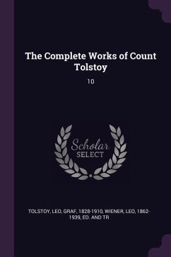 The Complete Works of Count Tolstoy - Tolstoy, Leo; Wiener, Leo