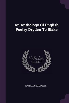 An Anthology Of English Poetry Dryden To Blake - Campbell, Kathleen