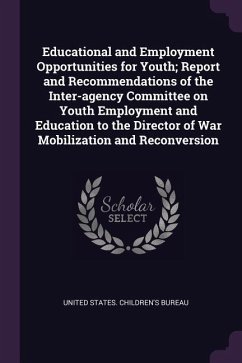 Educational and Employment Opportunities for Youth; Report and Recommendations of the Inter-agency Committee on Youth Employment and Education to the Director of War Mobilization and Reconversion