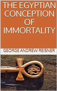 The Egyptian Conception of Immortality (eBook, ePUB) - Andrew Reisner, George