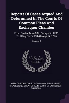 Reports Of Cases Argued And Determined In The Courts Of Common Pleas And Exchequer Chamber - Blackstone, Henry