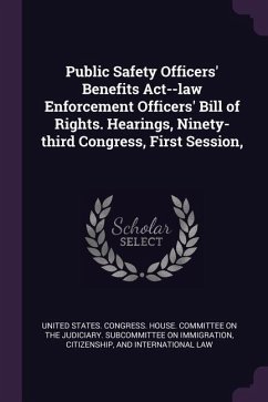 Public Safety Officers' Benefits Act--law Enforcement Officers' Bill of Rights. Hearings, Ninety-third Congress, First Session,