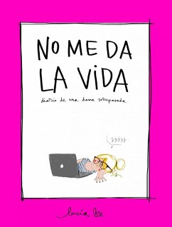 No me da la vida : diario de una dama sobrepasada - Be, Lucía; Benavente Muñoz-Cobos, Lucía