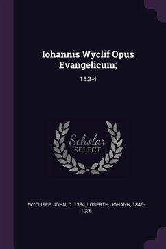 Iohannis Wyclif Opus Evangelicum; - Wycliffe, John; Loserth, Johann