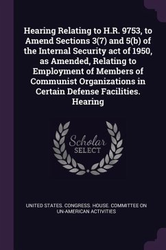 Hearing Relating to H.R. 9753, to Amend Sections 3(7) and 5(b) of the Internal Security act of 1950, as Amended, Relating to Employment of Members of Communist Organizations in Certain Defense Facilities. Hearing