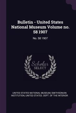 Bulletin - United States National Museum Volume no. 58 1907 - Institution, Smithsonian