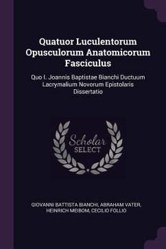 Quatuor Luculentorum Opusculorum Anatomicorum Fasciculus - Bianchi, Giovanni Battista; Vater, Abraham; Meibom, Heinrich