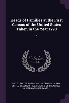 Heads of Families at the First Census of the United States Taken in the Year 1790