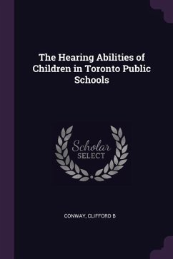 The Hearing Abilities of Children in Toronto Public Schools - Conway, Clifford B