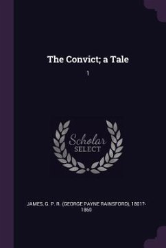 The Convict; a Tale - James, George Payne Rainsford