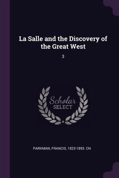 La Salle and the Discovery of the Great West - Parkman, Francis