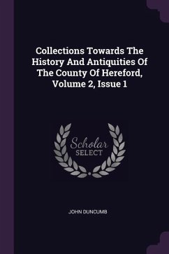 Collections Towards The History And Antiquities Of The County Of Hereford, Volume 2, Issue 1