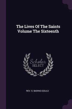 The Lives Of The Saints Volume The Sixteenth - Baring-Gould, S.