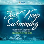 Just Keep Swimming - Underwater Volcanoes, Trenches and Ridges - Geography Literacy for Kids   4th Grade Social Studies (eBook, ePUB)