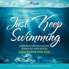 Just Keep Swimming - Underwater Volcanoes, Trenches and Ridges - Geography Literacy for Kids   4th Grade Social Studies (eBook, ePUB) - Beaver