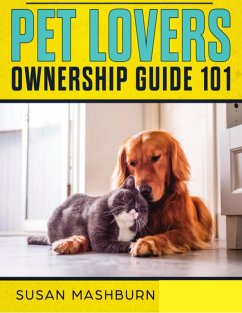 Pet Lovers Ownership Guide 101 (eBook, ePUB) - Mashburn, Susan Pet Lovers Ownership Guide 101 (eBook, ePUB) - Mashburn, Susan
