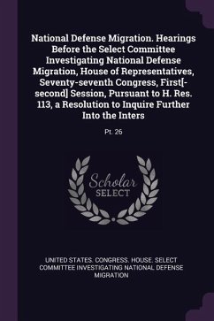 Cover National Defense Migration. Hearings Before the Select Committee Investigating National Defense Migration, House of Representatives, Seventy-seventh Congress, First[-second] Session, Pursuant to H. Res. 113, a Resolution to Inquire Further Into the Inters