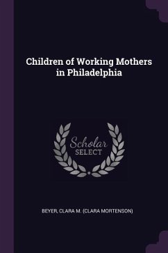 Children of Working Mothers in Philadelphia - Beyer, Clara M