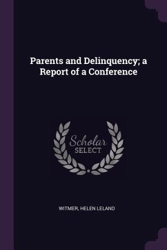 Parents and Delinquency; a Report of a Conference - Witmer, Helen Leland