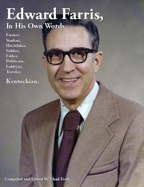Edward Farris, In His Own Words: Farmer, Student, Hitchhiker, Soldier, Father, Politician, Lobbyist, Traveler, Kentuckian. (eBook, ePUB)