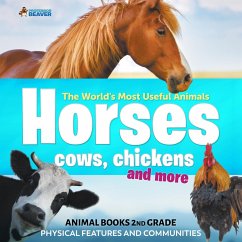 The World's Most Useful Animals - Horses, Cows, Chickens and More - Animal Books 2nd Grade   Children's Animal Books (eBook, ePUB) - Beaver