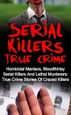 Serial Killers True Crime: Homicidal Maniacs, Bloodthirsty Serial Killers And Lethal Murderers: True Crime Stories Of Crazed Killers (eBook, ePUB)