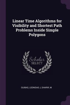 Linear Time Algorithms for Visibility and Shortest Path Problems Inside Simple Polygons - Guibas, Leonidas J; Sharir, M.