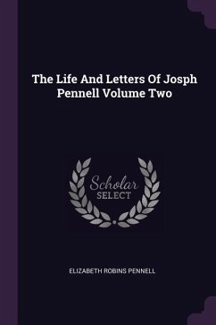 The Life And Letters Of Josph Pennell Volume Two - Pennell, Elizabeth Robins