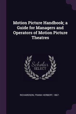 Motion Picture Handbook; a Guide for Managers and Operators of Motion Picture Theatres - Richardson, Frank Herbert