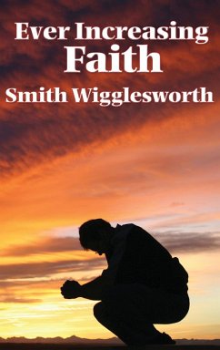 Ever Increasing Faith - Wigglesworth, Smith