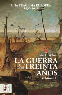 La Guerra de los Treinta Años II : Una tragedia europea (1630-1648) - Wilson, Peter H.
