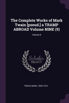 The Complete Works of Mark Twain [pseud.] a TRAMP ABROAD Volume NINE (9); Volume 9