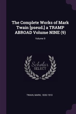 The Complete Works of Mark Twain [pseud.] a TRAMP ABROAD Volume NINE (9); Volume 9 - Twain, Mark