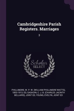 Cambridgeshire Parish Registers. Marriages - Phillimore, W P W; Gaskoin, C J B Joint Ed; Young, Evelyn